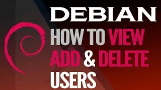 DEBIAN (LINUX) - How to View, Add, & Delete Users (2022)