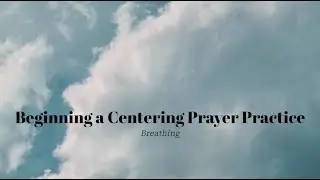 Beginning a Centering Prayer Practice Breathing