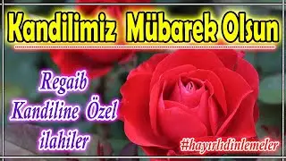Regaip Kandiline &Ouml;zel İlahiler🌸Karışık En G&uuml;zel İlahiler🌸İlahi Dinle🌹Hayırlı Dinlemeler 2024