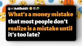 r/AskReddit | What's a common money mistake often realized too late?