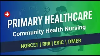 Primary Healthcare | COMMUNITY HEALTH NURSING | NORET,RRB,ESIC