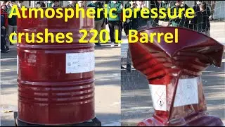 Atmospheric pressure crushes 220 L Barrel (Experiment)