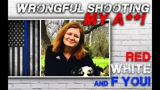 Wrongful Shooting My Ass! | Red, White and F You