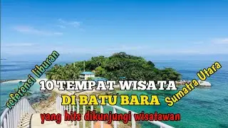 10 TEMPAT WISATA BATU BARA, yang hits dikunjungi wisatawan