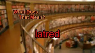 What does latred mean?