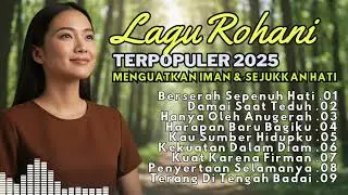Kumpulan Lagu Rohani Kristen Paling Menyentuh Hati | Doa & Penguatan Iman 2025