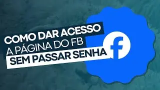 Como dar acesso a uma p&aacute;gina no Facebook para gerenciar sem passar a senha