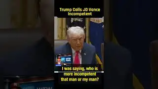 Trump Calls J.D. Vance Incompetent.