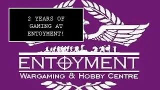 Two Years of Tabletop Gaming at Entoyment | Entoyment Wargaming