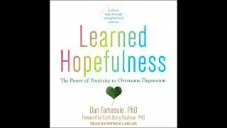 Learned Hopefulness: The Power of Positivity to Overcome Depression - Dan Tomasulo