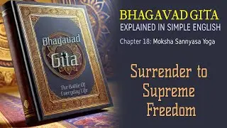 18: Surrender to Supreme Freedom - Bhagavad Gita Explained in Simple English - Audiobook