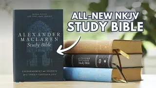 The New NKJV Alexander Maclaren Study Bible &mdash; First Look
