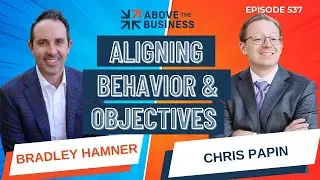 Aligning Your Behavior with Your Business Objectives with Chris Papin