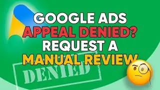 Google Ads appeal denied? How to request a manual review (Step-by-Step)