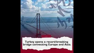 Turkey opens a record-breaking bridge connecting Europe and Asia.