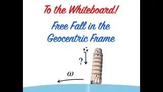 To The Whiteboard! - Free Fall in The Geocentric Reference Frame