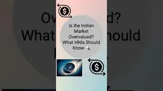 Are Indian Markets Overvalued? What HNIs Should Know 🔍