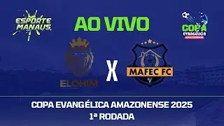 ELOHIM X MAFEC FC | AO VIVO | 1&ordf; RODADA DA COPA EVANG&Eacute;LICA AMAZONENSE 2025