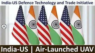 India-US | Air-Launched UAV | Defence Technology and Trade Initiative