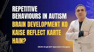 Repetitive Behaviors in Autism | How Do They Reflect Brain Development? #drrksingh
