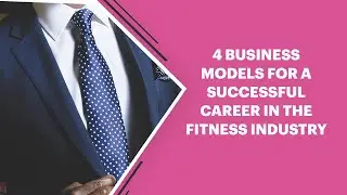 4 Business Models For A Successful Career In The Fitness Industry