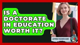 Is A Doctorate In Education Worth It? - Aspiring Teacher Guide
