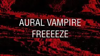 AURAL VAMPIRE - FREEEEZE!!! (sub espa&ntilde;ol)