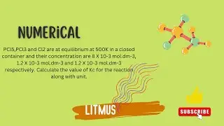 Numerical Related to equilibrium constant I PCl5,PCl3 and Cl2 are at equilibrium at 500K in a..