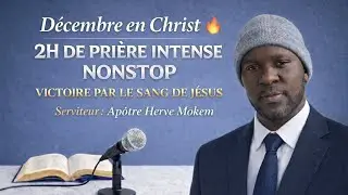 Décembre en Christ 🔥2H DE PRIÈRE INTENSE NONSTOP - VICTOIRE PAR LE SANG DE JÉSUS