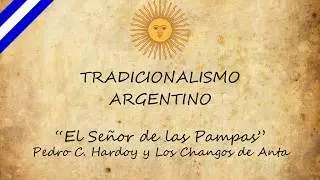 El Señor de las Pampas - Pedro C. Hardoy y Los Changos de Anta
