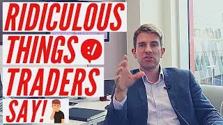 Ridiculous Things Traders Say; Untruths and Misconceptions 🤪
