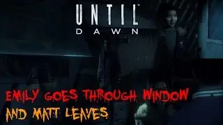 Until Dawn - Emily Goes Through Window and Matt Leaves