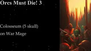 Orcs Must Die! 3- Colosseum (5 skull) on War Mage. Solo