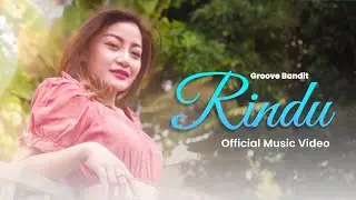 Groove Bandit - Rindu (Official Music Video)