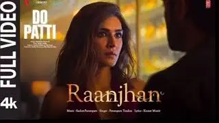 Do patti:Raanjhan (song) | kriti sanon| shaheed sheikh | parampara tandon |sachet parampara