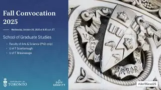 School of Graduate Studies: Arts & Science; U of T Scarborough; U of T Mississauga 2025 Convocation