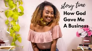 HOW GOD GAVE ME A BUSINESS.