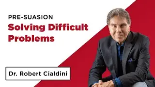 Pre-Suasion: Solving Difficult Problems | Dr. Robert Cialdini