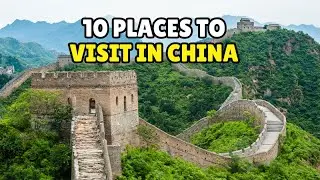 Top 10 China Destinations Every Traveler Should See