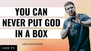 You Can Never Put God In A Box | Daniel Kolenda