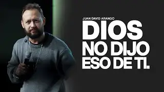 Dios no dijo eso de ti I Juan David Arango