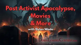 Post Activist Apocalypse, Movies & More with Dylan Wade