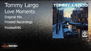 Tommy Largo - Love Moments (Original Mix)