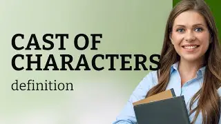 Cast of characters | definition of CAST OF CHARACTERS