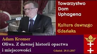 Oliwa  Z dawnej historii opactwa i miejscowości. Adam Kromer 2017.11.29