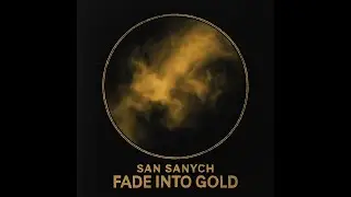 San Sanych &ndash; Fade Into Gold