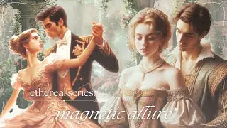 ethereal series: magnetic allure (for magnetic, irresistible charm) [overnight subliminal]