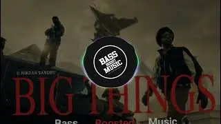 Big Things : Jordan Sandhu | Reverb Bass Boosted🔥#bassboosted #bigthings #jordansandhu #punjabisong