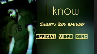 Shontu 2nd Emiway - I Know (official video song)