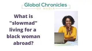 What Is Slomad Living as a Black Woman Abroad?